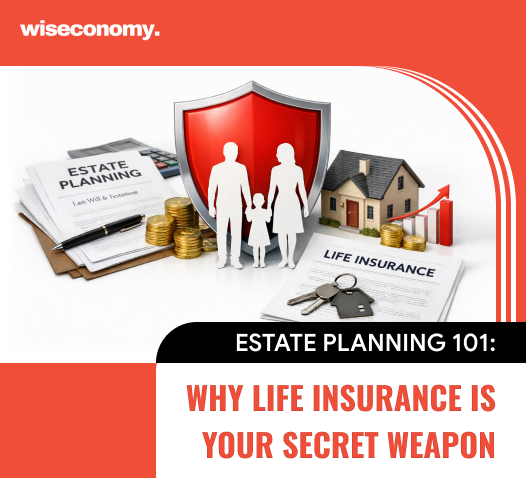 Estate Planning 101: Why Life Insurance Is Your Secret Weapon